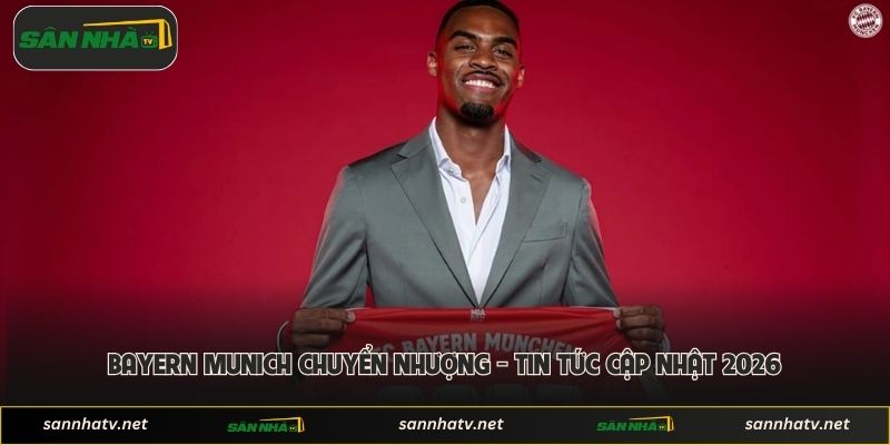 Bayern Munich Chuyển Nhượng - Tin Tức Cập Nhật 2026