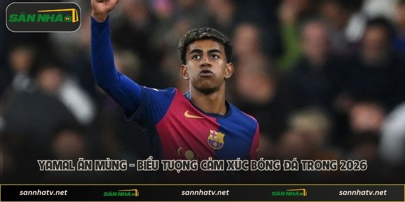 Yamal Ăn Mừng - Biểu Tượng Cảm Xúc Bóng Đá Trong 2026